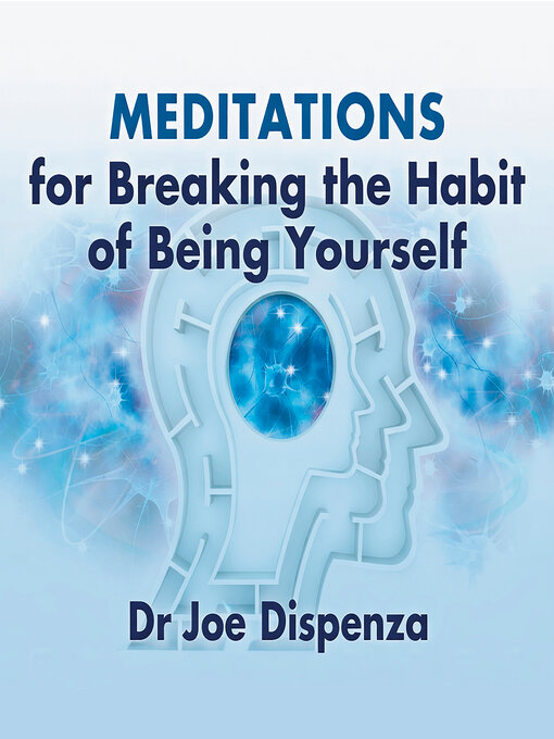 Title details for Meditations for Breaking the Habit of Being Yourself by Dr. Joe Dispenza - Wait list